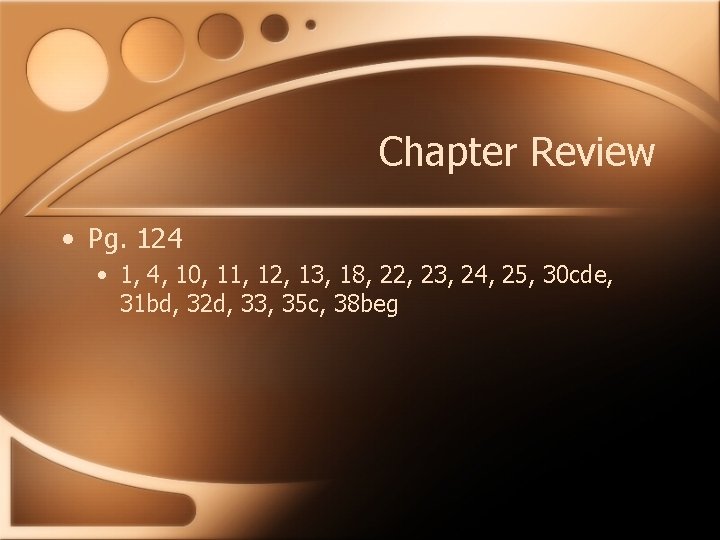 Chapter Review • Pg. 124 • 1, 4, 10, 11, 12, 13, 18, 22,