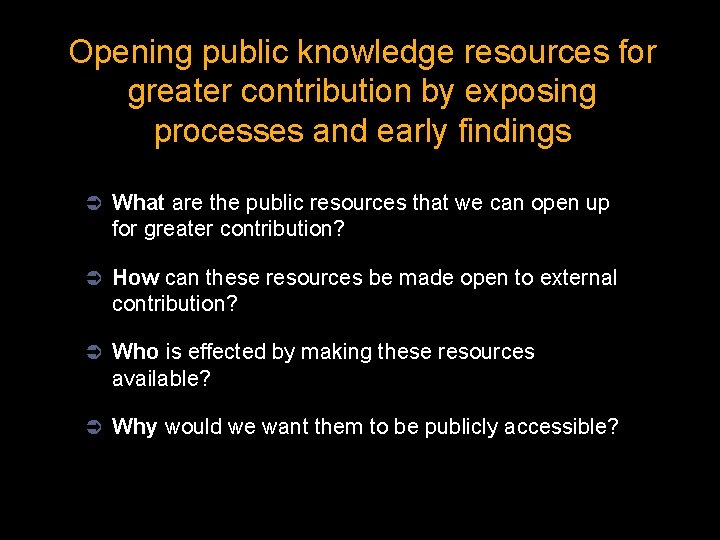 Opening public knowledge resources for greater contribution by exposing processes and early findings Ü