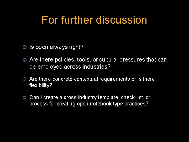 For further discussion Ü Is open always right? Ü Are there policies, tools, or