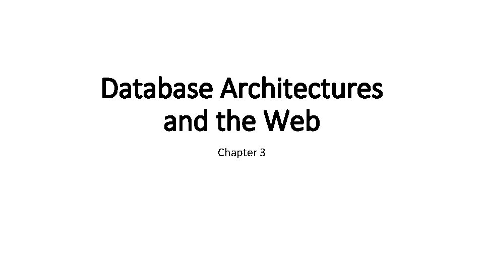 Database Architectures and the Web Chapter 3 