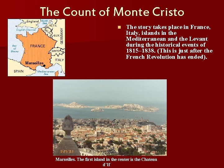 The Count of Monte Cristo n The story takes place in France, Italy, islands
