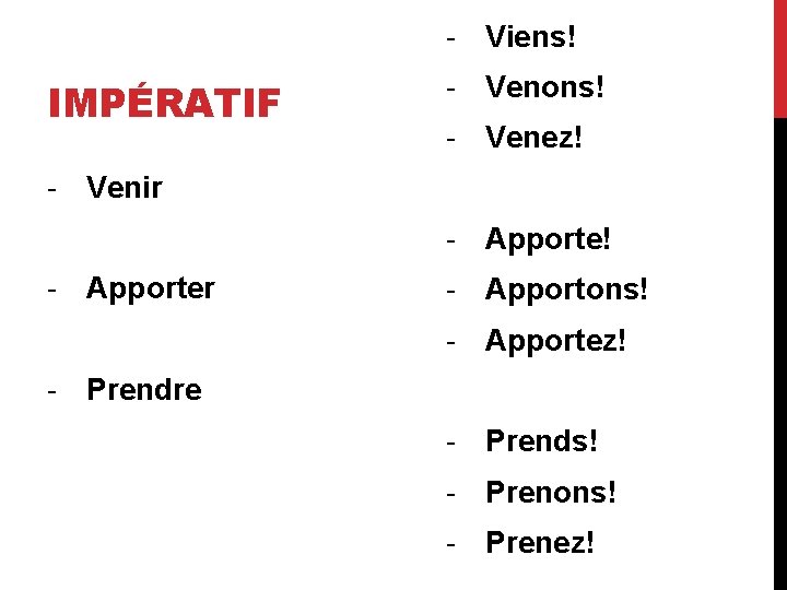 - Viens! IMPÉRATIF - Venons! - Venez! - Venir - Apporte! - Apporter -