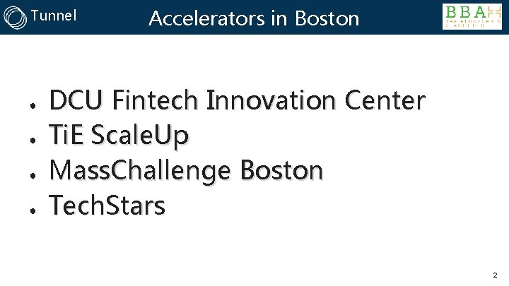 Tunnel ● ● Accelerators in Boston DCU Fintech Innovation Center Ti. E Scale. Up