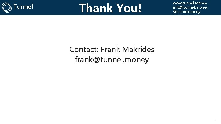 Tunnel Thank You! www. tunnel. money info@tunnel. money @tunnelmoney Contact: Frank Makrides frank@tunnel. money
