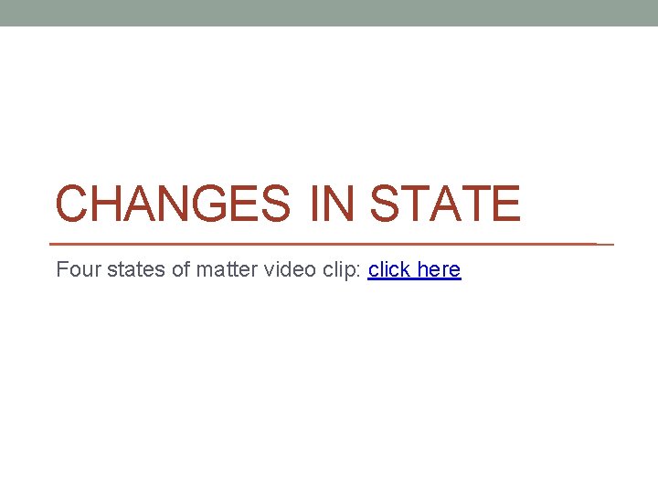 CHANGES IN STATE Four states of matter video clip: click here 