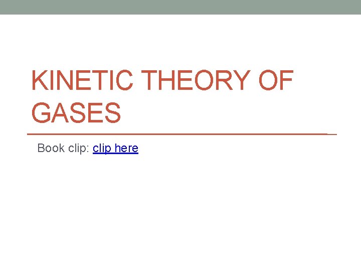 KINETIC THEORY OF GASES Book clip: clip here 