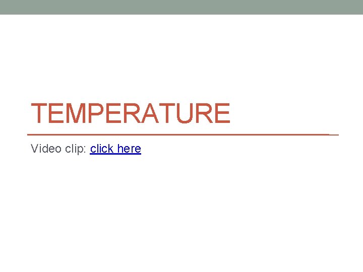 TEMPERATURE Video clip: click here 