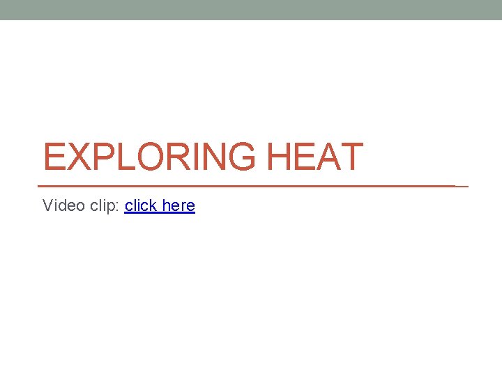 EXPLORING HEAT Video clip: click here 
