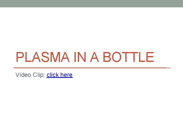 PLASMA IN A BOTTLE Video Clip: click here 