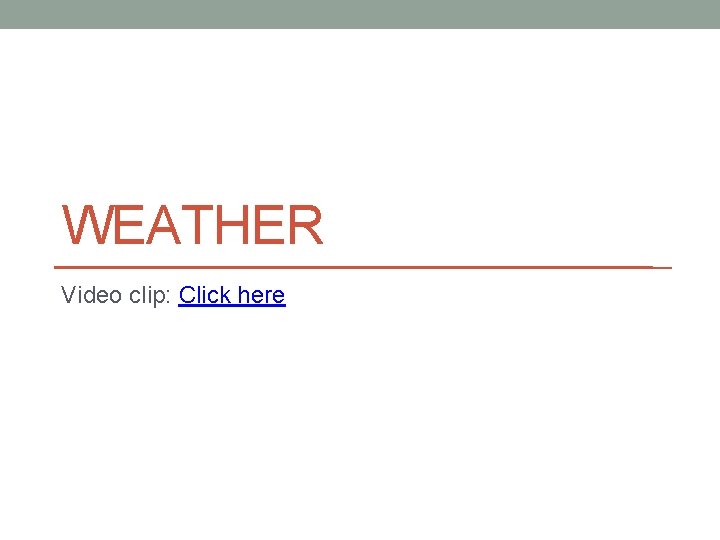 WEATHER Video clip: Click here 