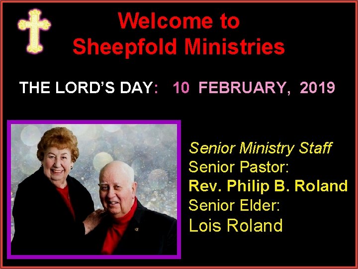 Welcome to Sheepfold Ministries THE LORD’S DAY: 10 FEBRUARY, 2019 Senior Ministry Staff Senior