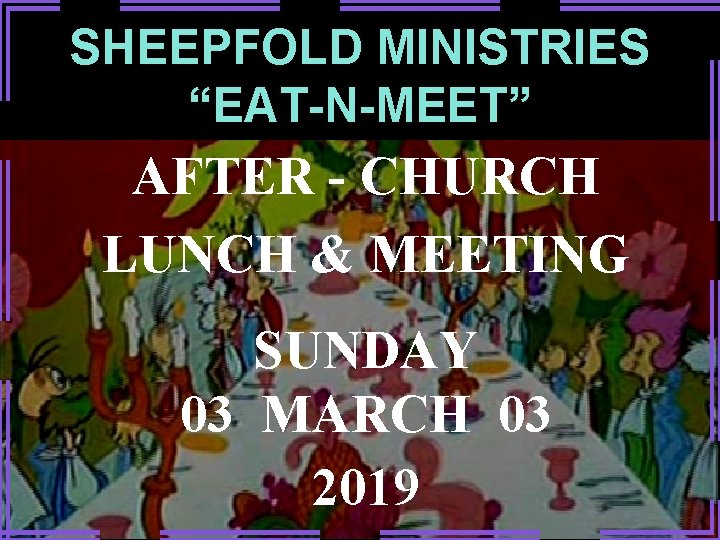 SHEEPFOLD MINISTRIES “EAT-N-MEET” AFTER - CHURCH LUNCH & MEETING SUNDAY 03 MARCH 03 2019