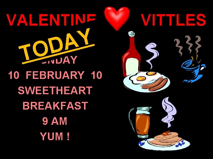 VALENTINE Y A D O TSUNDAY 10 FEBRUARY 10 SWEETHEART BREAKFAST 9 AM YUM