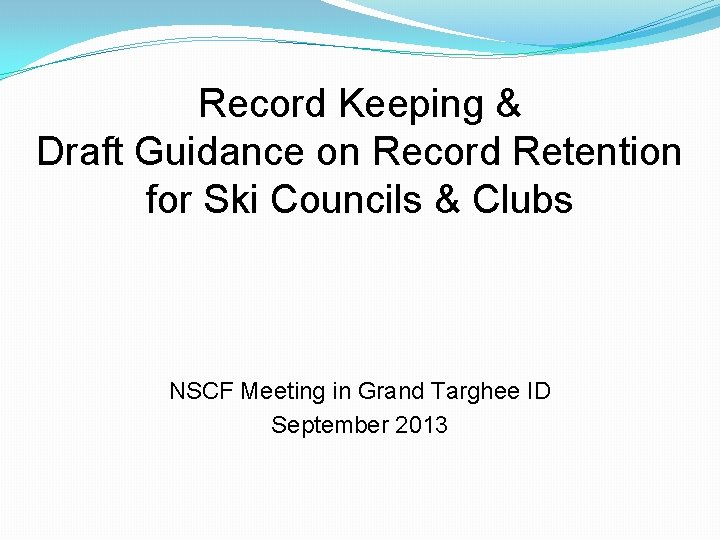 Record Keeping & Draft Guidance on Record Retention for Ski Councils & Clubs NSCF