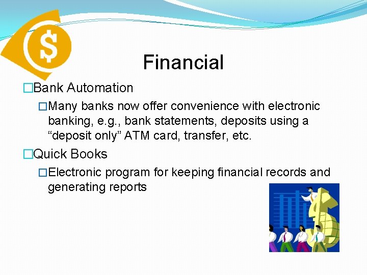 Financial �Bank Automation �Many banks now offer convenience with electronic banking, e. g. ,