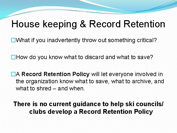 House keeping & Record Retention �What if you inadvertently throw out something critical? �How