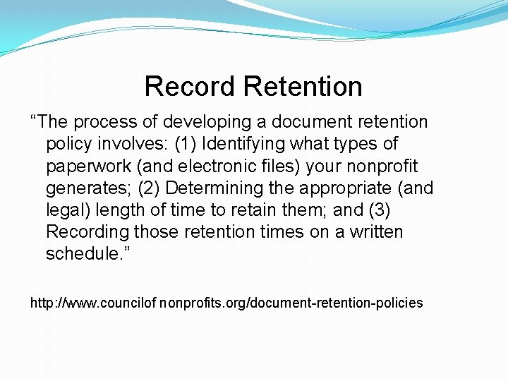 Record Retention “The process of developing a document retention policy involves: (1) Identifying what
