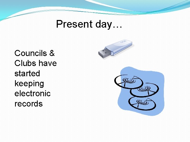 Present day… Councils & Clubs have started keeping electronic records 