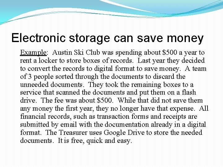 Electronic storage can save money Example: Austin Ski Club was spending about $500 a