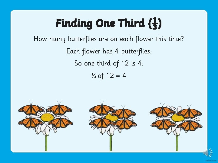 Finding One Third (⅓) How many butterflies are on each flower this time? Each