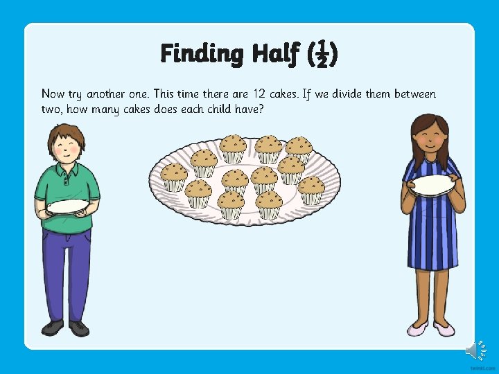 Finding Half (½) Now try another one. This time there are 12 cakes. If