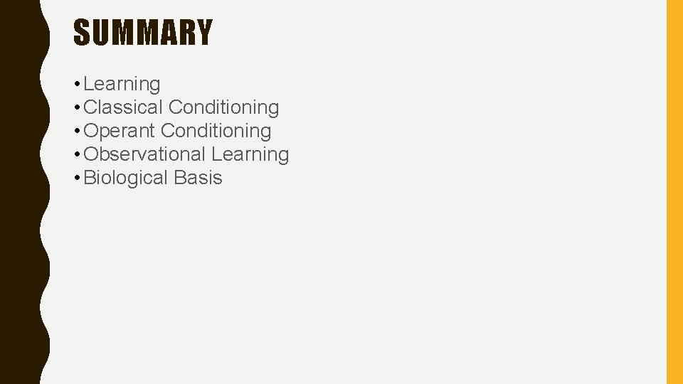 SUMMARY • Learning • Classical Conditioning • Operant Conditioning • Observational Learning • Biological SUMMARY • Learning • Classical Conditioning • Operant Conditioning • Observational Learning • Biological