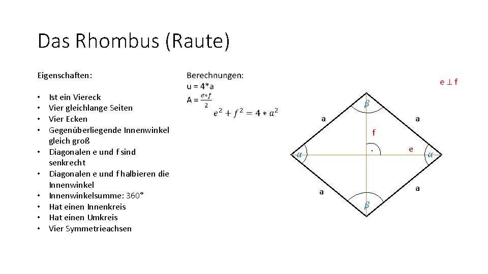 Das Rhombus (Raute) Eigenschaften: • • • Ist ein Viereck Vier gleichlange Seiten Vier