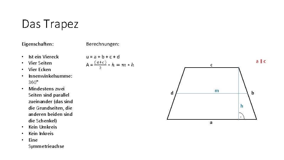 Das Trapez Eigenschaften: • • Ist ein Viereck Vier Seiten Vier Ecken Innenwinkelsumme: 360°