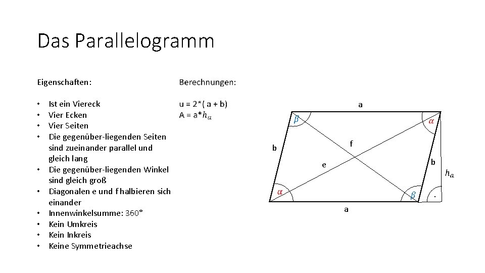 Das Parallelogramm Eigenschaften: • • • Ist ein Viereck Vier Ecken Vier Seiten Die