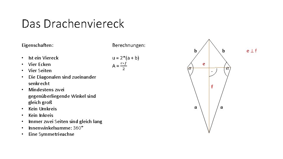 Das Drachenviereck Eigenschaften: • • • Ist ein Viereck Vier Ecken Vier Seiten Die