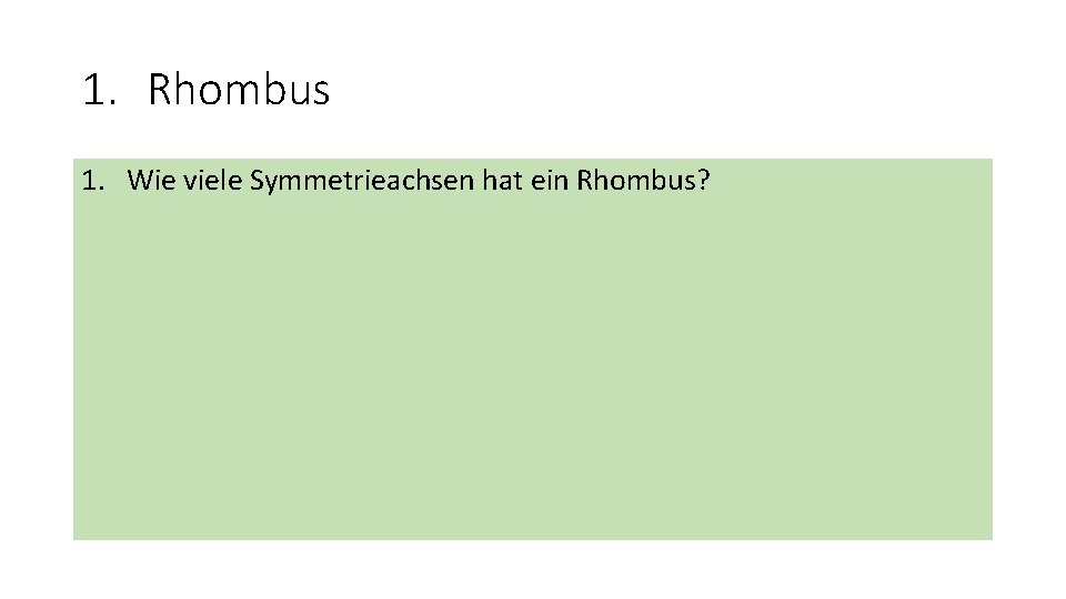 1. Rhombus 1. Wie viele Symmetrieachsen hat ein Rhombus? 