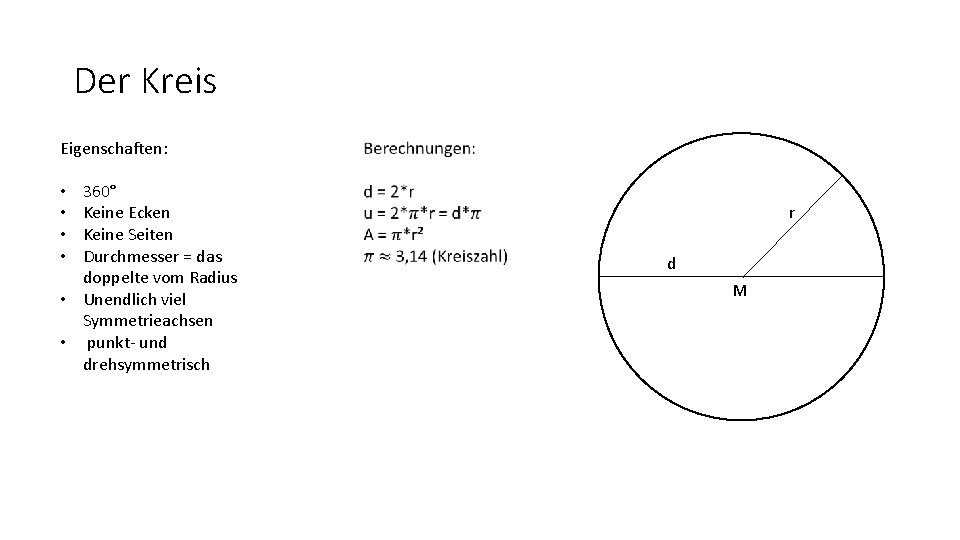 Der Kreis Eigenschaften: 360° Keine Ecken Keine Seiten Durchmesser = das doppelte vom Radius