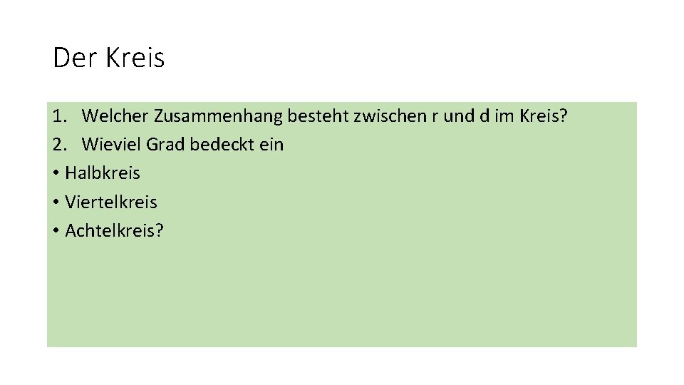 Der Kreis 1. Welcher Zusammenhang besteht zwischen r und d im Kreis? 2. Wieviel