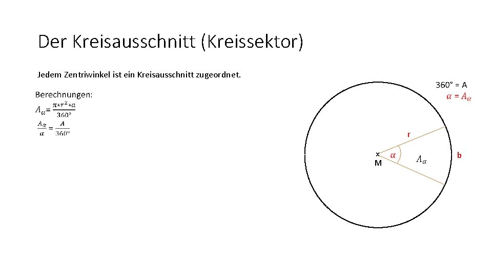 Der Kreisausschnitt (Kreissektor) Jedem Zentriwinkel ist ein Kreisausschnitt zugeordnet. r x M b 