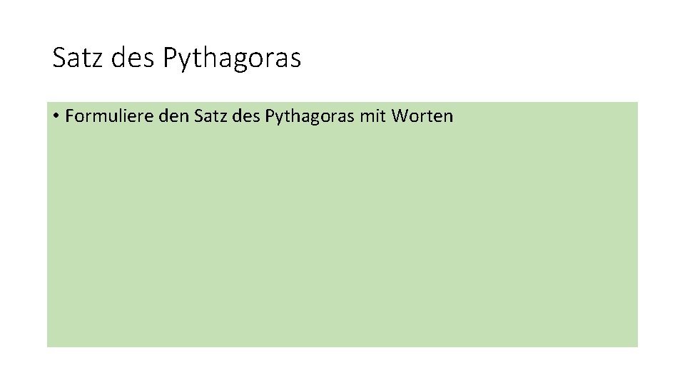 Satz des Pythagoras • Formuliere den Satz des Pythagoras mit Worten 