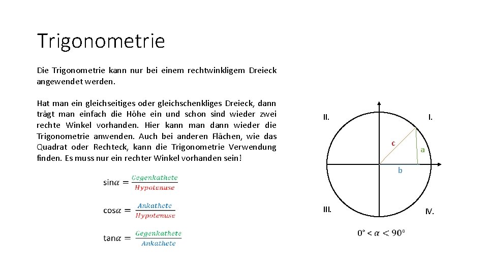 Trigonometrie Die Trigonometrie kann nur bei einem rechtwinkligem Dreieck angewendet werden. Hat man ein