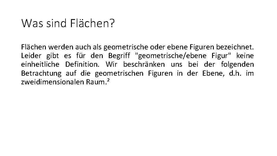 Was sind Flächen? Flächen werden auch als geometrische oder ebene Figuren bezeichnet. Leider gibt