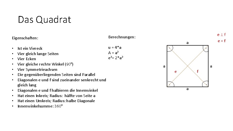 Das Quadrat Eigenschaften: • • • Berechnungen: u = 4*a Ist ein Viereck A