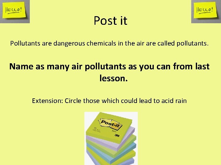 Post it Pollutants are dangerous chemicals in the air are called pollutants. Name as