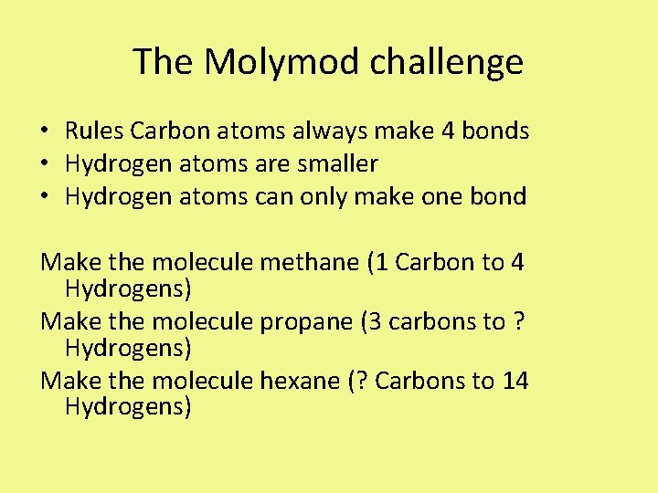 The Molymod challenge • Rules Carbon atoms always make 4 bonds • Hydrogen atoms