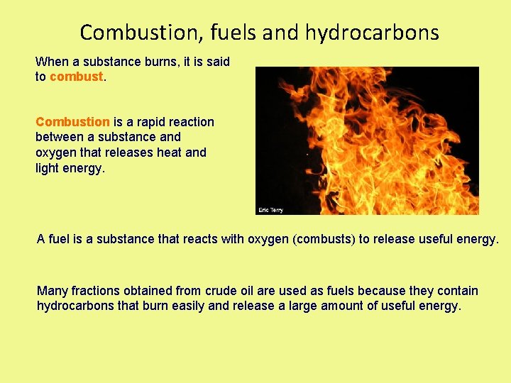 Combustion, fuels and hydrocarbons When a substance burns, it is said to combust. Combustion