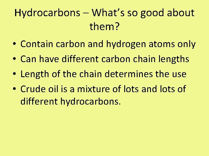 Hydrocarbons – What’s so good about them? • • Contain carbon and hydrogen atoms