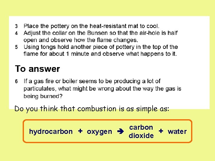 Do you think that combustion is as simple as: carbon hydrocarbon + oxygen +