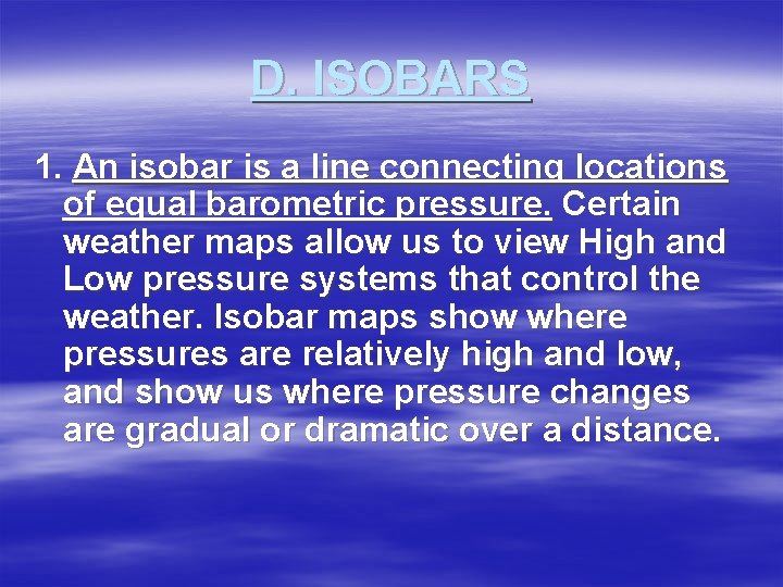 D. ISOBARS 1. An isobar is a line connecting locations of equal barometric pressure.