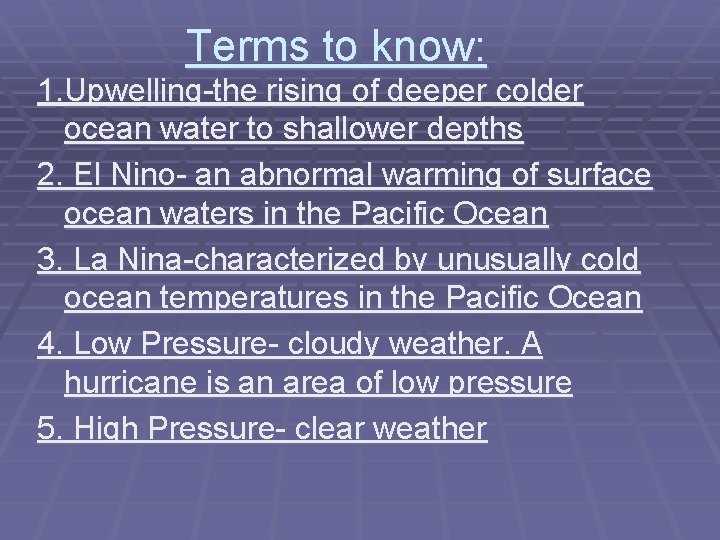 Terms to know: 1. Upwelling-the rising of deeper colder ocean water to shallower depths