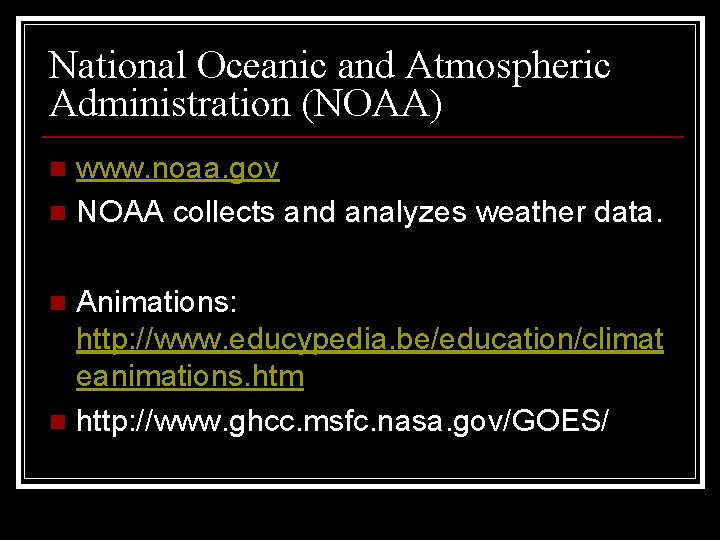 National Oceanic and Atmospheric Administration (NOAA) www. noaa. gov n NOAA collects and analyzes
