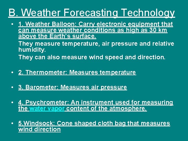 B. Weather Forecasting Technology • 1. Weather Balloon: Carry electronic equipment that can measure