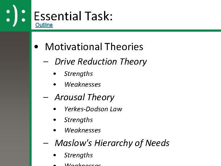 Essential Task: Outline • Motivational Theories – Drive Reduction Theory • • Strengths Weaknesses