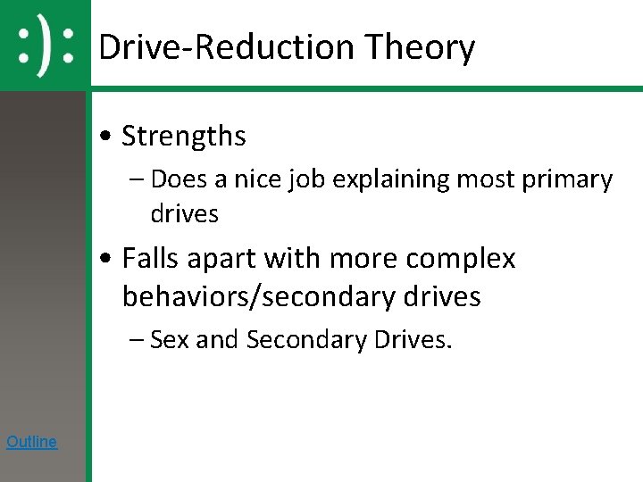 Drive-Reduction Theory • Strengths – Does a nice job explaining most primary drives •