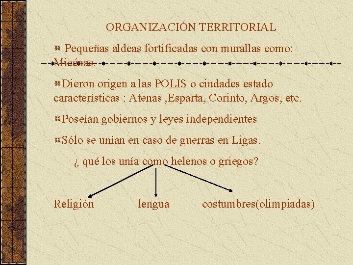 ORGANIZACIÓN TERRITORIAL Pequeñas aldeas fortificadas con murallas como: Micénas. Dieron origen a las POLIS ORGANIZACIÓN TERRITORIAL Pequeñas aldeas fortificadas con murallas como: Micénas. Dieron origen a las POLIS